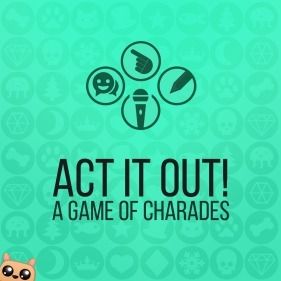 ACT IT OUT! A Game of Charades