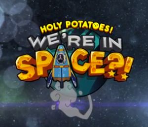 Holy Potatoes! We're in Space?!