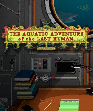 The Aquatic Adventure of the Last Human